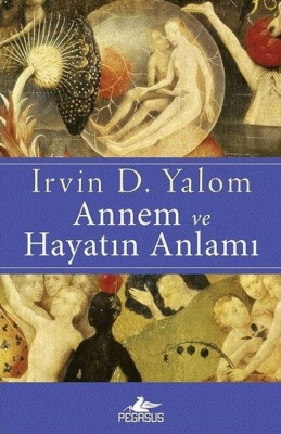 Annem ve Hayatın Anlamı | Irvin D. Yalom